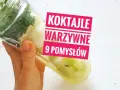 Proste koktajle warzywne: Jak zacząć i unikać błędów?